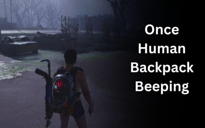 Once Human Backpack Beeping